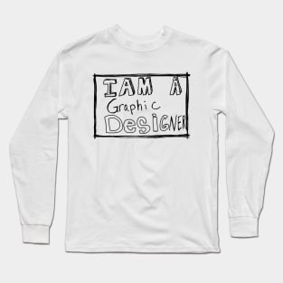 I am A Graphic Designer Long Sleeve T-Shirt